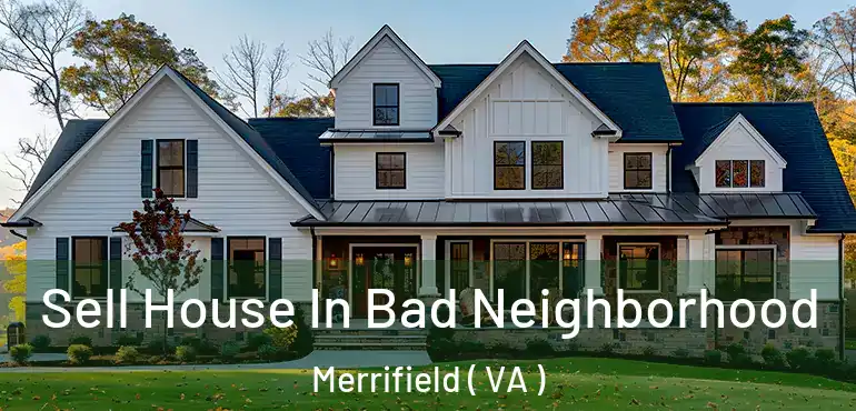  Sell House In Bad Neighborhood Merrifield ( VA )