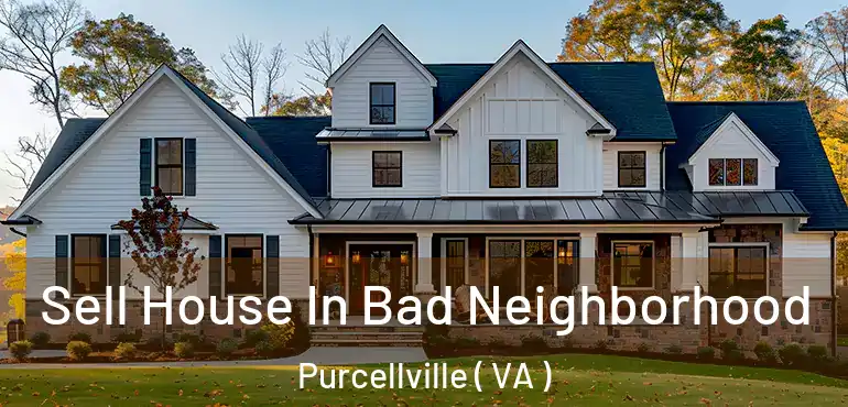  Sell House In Bad Neighborhood Purcellville ( VA )