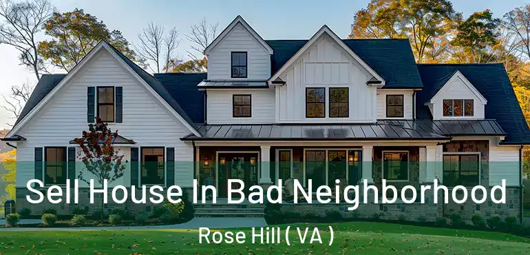  Sell House In Bad Neighborhood Rose Hill ( VA )