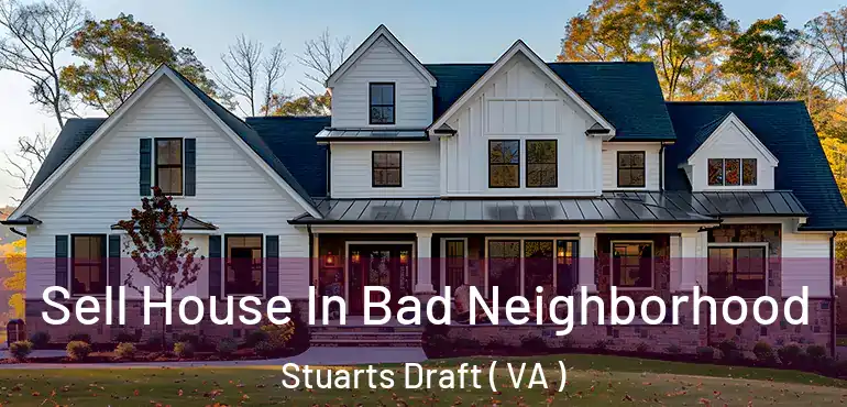  Sell House In Bad Neighborhood Stuarts Draft ( VA )