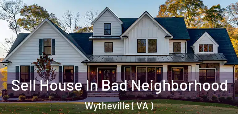  Sell House In Bad Neighborhood Wytheville ( VA )