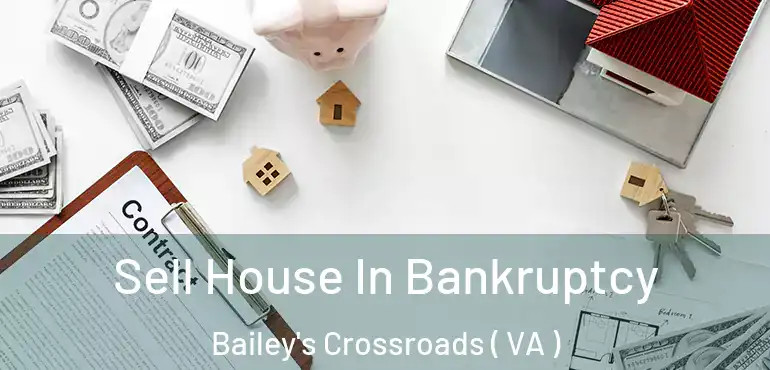  Sell House In Bankruptcy Bailey's Crossroads ( VA )