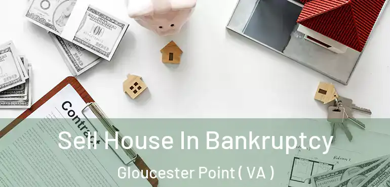  Sell House In Bankruptcy Gloucester Point ( VA )