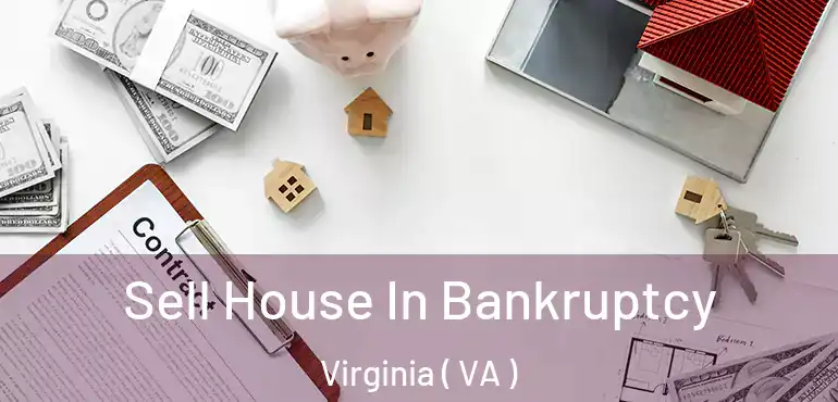  Sell House In Bankruptcy Virginia ( VA )