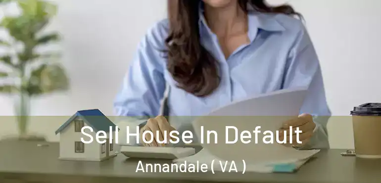  Sell House In Default Annandale ( VA )
