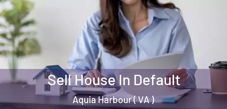  Sell House In Default Aquia Harbour ( VA )