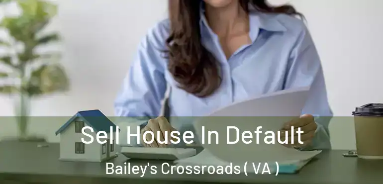  Sell House In Default Bailey's Crossroads ( VA )