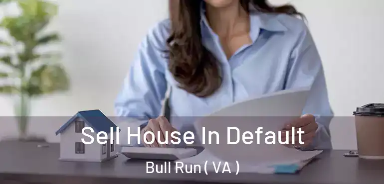  Sell House In Default Bull Run ( VA )