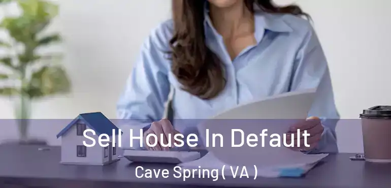 Sell House In Default Cave Spring ( VA )