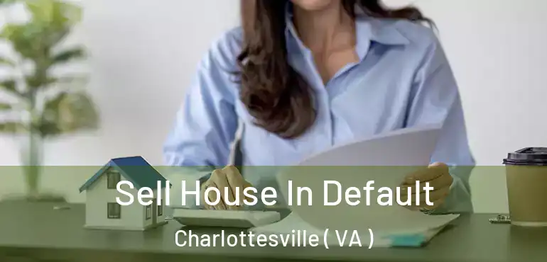  Sell House In Default Charlottesville ( VA )