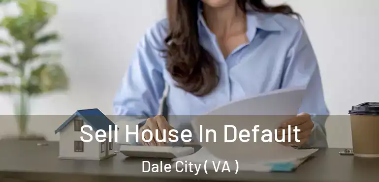  Sell House In Default Dale City ( VA )