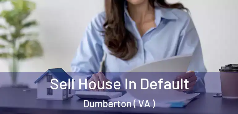  Sell House In Default Dumbarton ( VA )