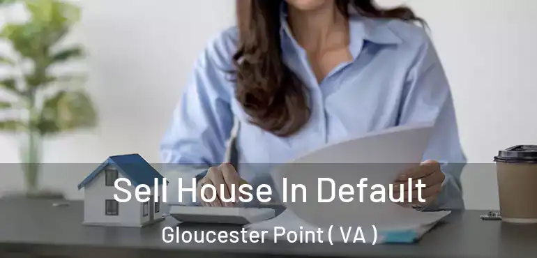  Sell House In Default Gloucester Point ( VA )