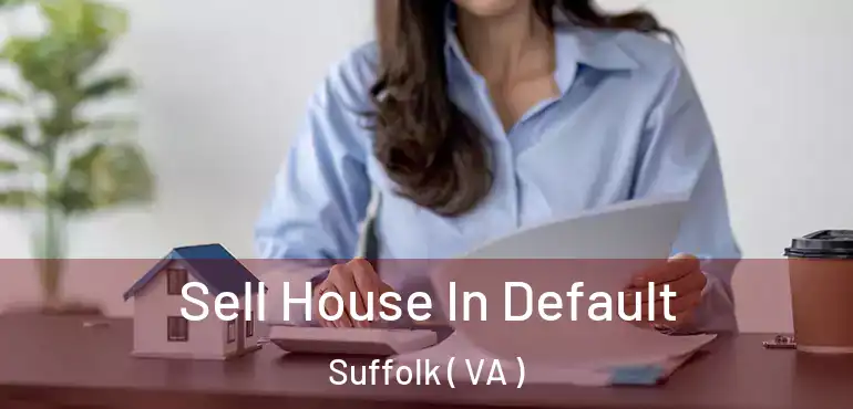  Sell House In Default Suffolk ( VA )