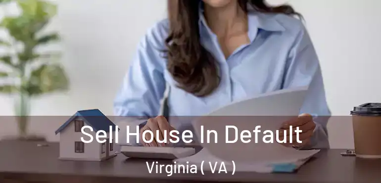  Sell House In Default Virginia ( VA )