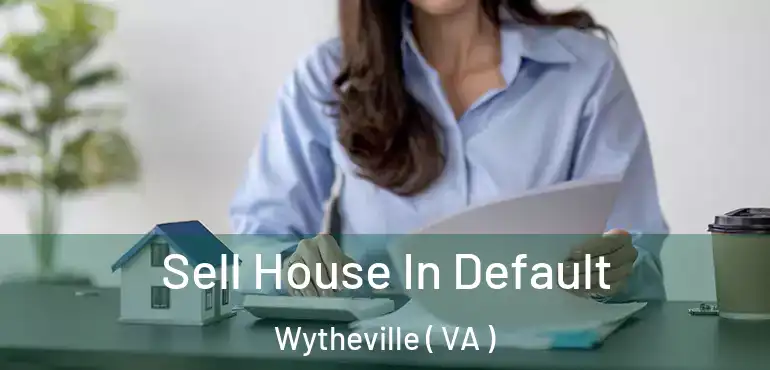 Sell House In Default Wytheville ( VA )