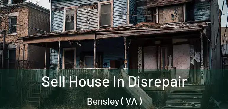  Sell House In Disrepair Bensley ( VA )