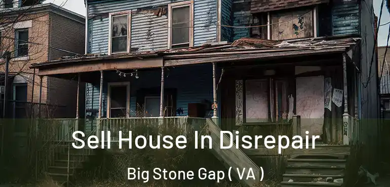  Sell House In Disrepair Big Stone Gap ( VA )