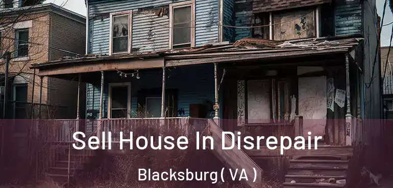  Sell House In Disrepair Blacksburg ( VA )