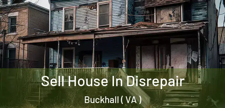  Sell House In Disrepair Buckhall ( VA )