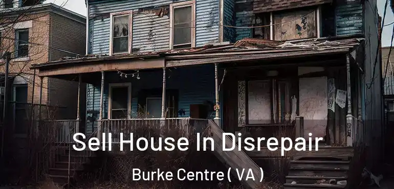  Sell House In Disrepair Burke Centre ( VA )