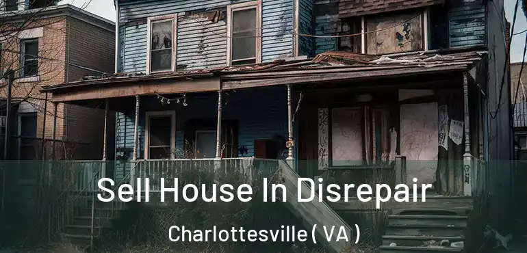  Sell House In Disrepair Charlottesville ( VA )