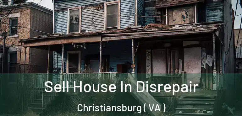  Sell House In Disrepair Christiansburg ( VA )