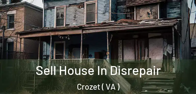  Sell House In Disrepair Crozet ( VA )