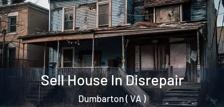  Sell House In Disrepair Dumbarton ( VA )