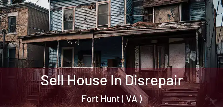  Sell House In Disrepair Fort Hunt ( VA )