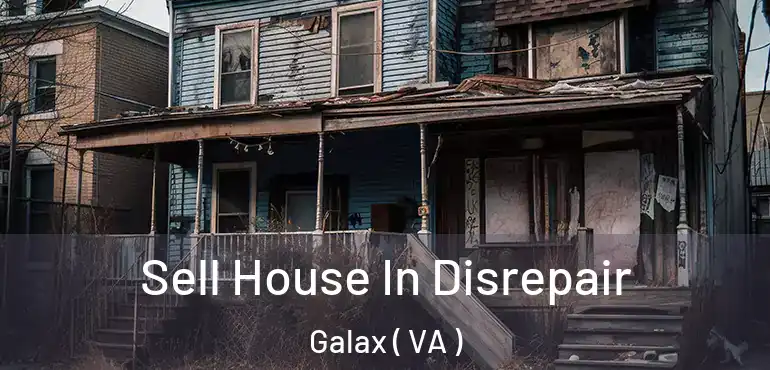  Sell House In Disrepair Galax ( VA )