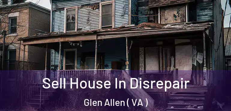  Sell House In Disrepair Glen Allen ( VA )