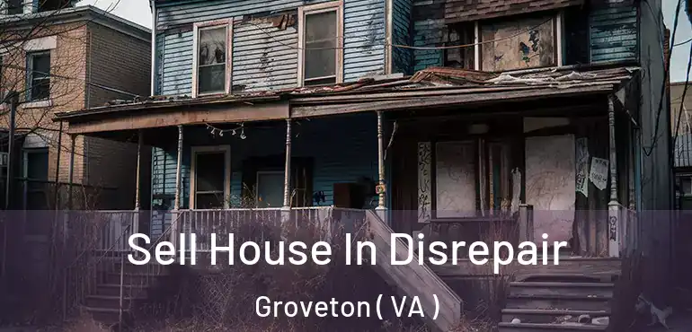  Sell House In Disrepair Groveton ( VA )