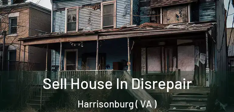  Sell House In Disrepair Harrisonburg ( VA )