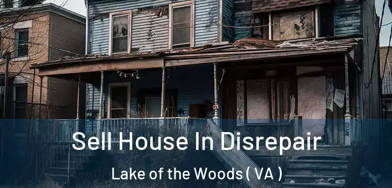  Sell House In Disrepair Lake of the Woods ( VA )