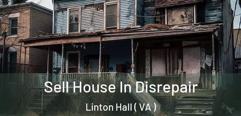  Sell House In Disrepair Linton Hall ( VA )