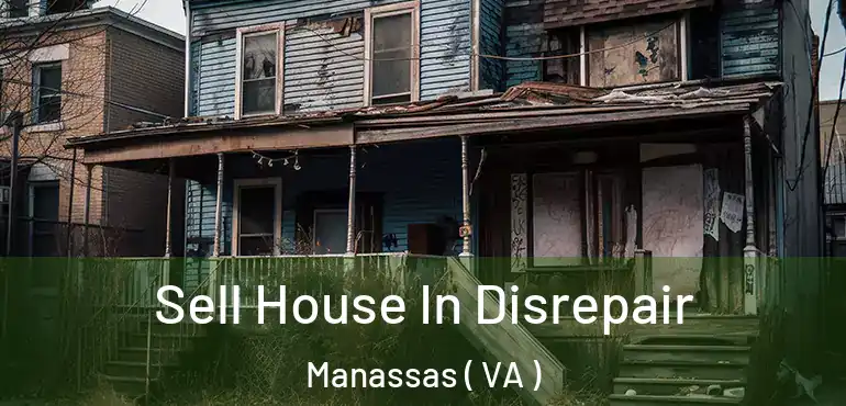  Sell House In Disrepair Manassas ( VA )