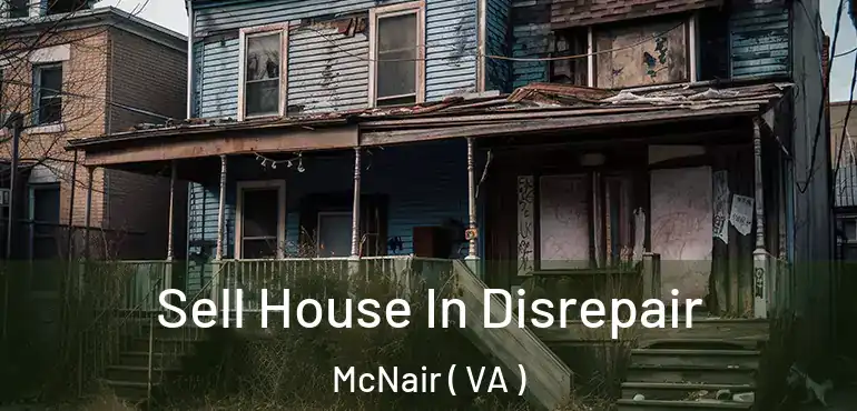  Sell House In Disrepair McNair ( VA )