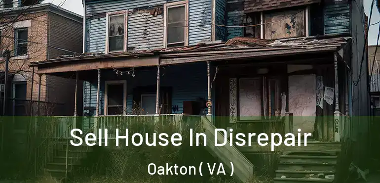  Sell House In Disrepair Oakton ( VA )