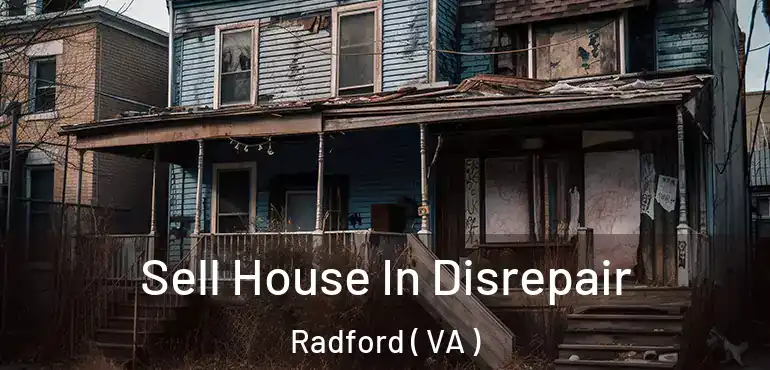  Sell House In Disrepair Radford ( VA )