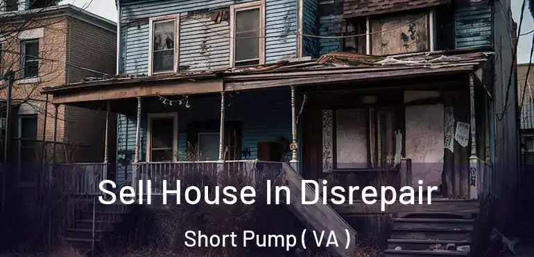  Sell House In Disrepair Short Pump ( VA )
