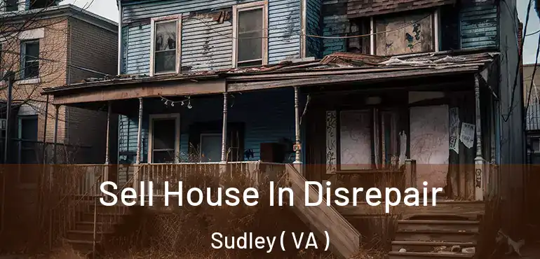  Sell House In Disrepair Sudley ( VA )