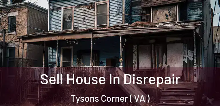  Sell House In Disrepair Tysons Corner ( VA )