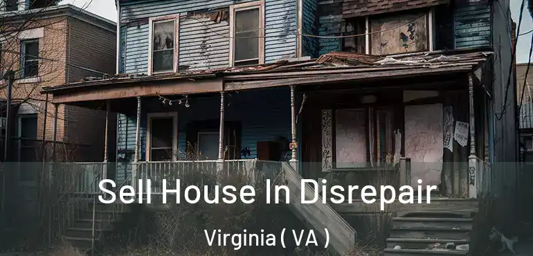  Sell House In Disrepair Virginia ( VA )