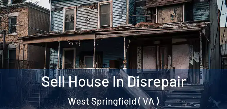  Sell House In Disrepair West Springfield ( VA )