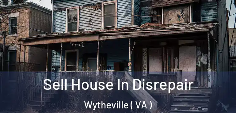  Sell House In Disrepair Wytheville ( VA )