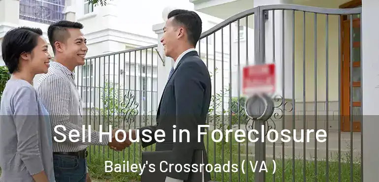  Sell House in Foreclosure Bailey's Crossroads ( VA )
