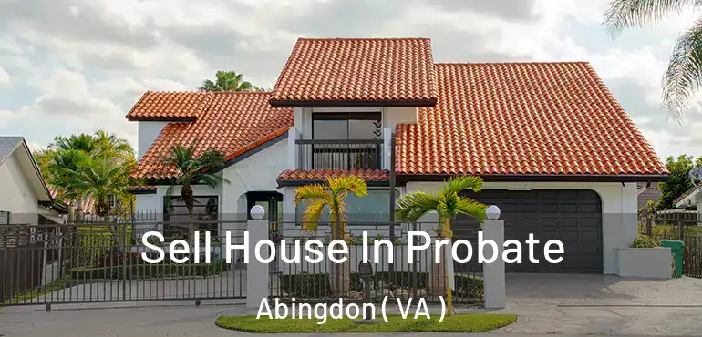  Sell House In Probate Abingdon ( VA )
