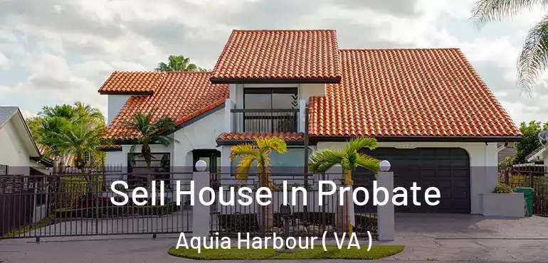  Sell House In Probate Aquia Harbour ( VA )