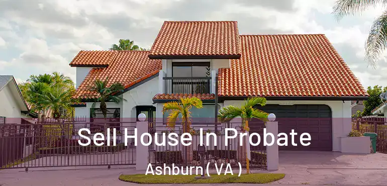 Sell House In Probate Ashburn ( VA )